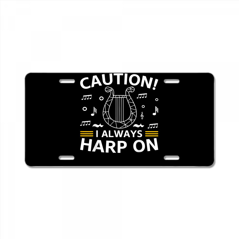 Musician Harpist Harp Player Caution! I Always Harp On T Shirt License Plate by yodishsaraveks | Artistshot