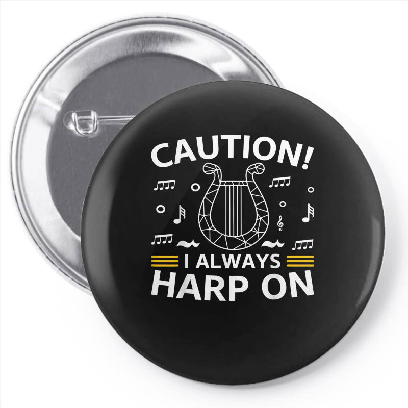 Musician Harpist Harp Player Caution! I Always Harp On T Shirt Pin-back button by yodishsaraveks | Artistshot