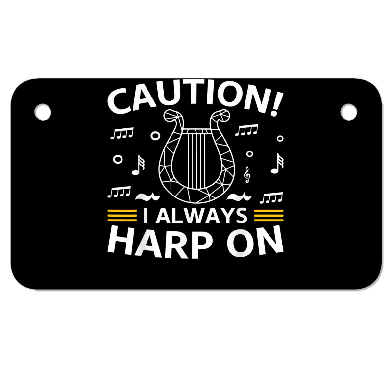 Musician Harpist Harp Player Caution! I Always Harp On T Shirt Motorcycle License Plate by yodishsaraveks | Artistshot