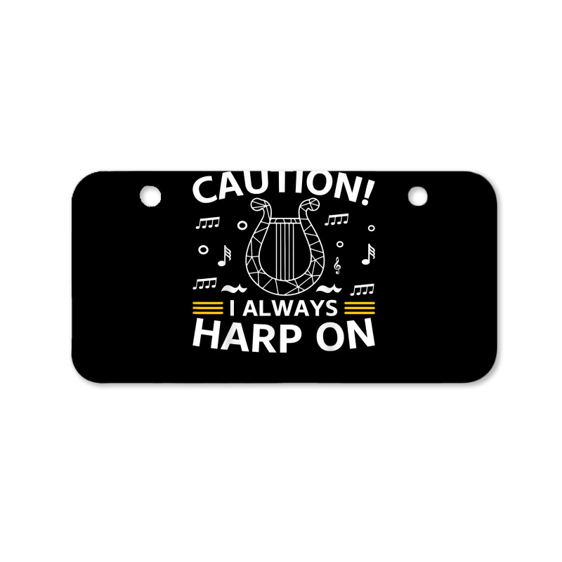 Musician Harpist Harp Player Caution! I Always Harp On T Shirt Bicycle License Plate by yodishsaraveks | Artistshot