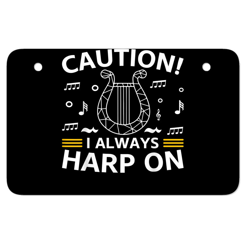 Musician Harpist Harp Player Caution! I Always Harp On T Shirt ATV License Plate by yodishsaraveks | Artistshot