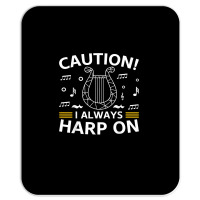 Musician Harpist Harp Player Caution! I Always Harp On T Shirt Mousepad | Artistshot