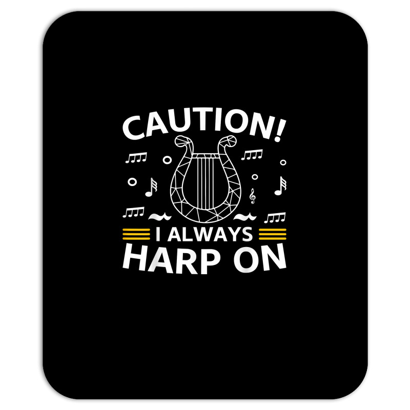 Musician Harpist Harp Player Caution! I Always Harp On T Shirt Mousepad by yodishsaraveks | Artistshot