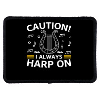 Musician Harpist Harp Player Caution! I Always Harp On T Shirt Rectangle Patch | Artistshot