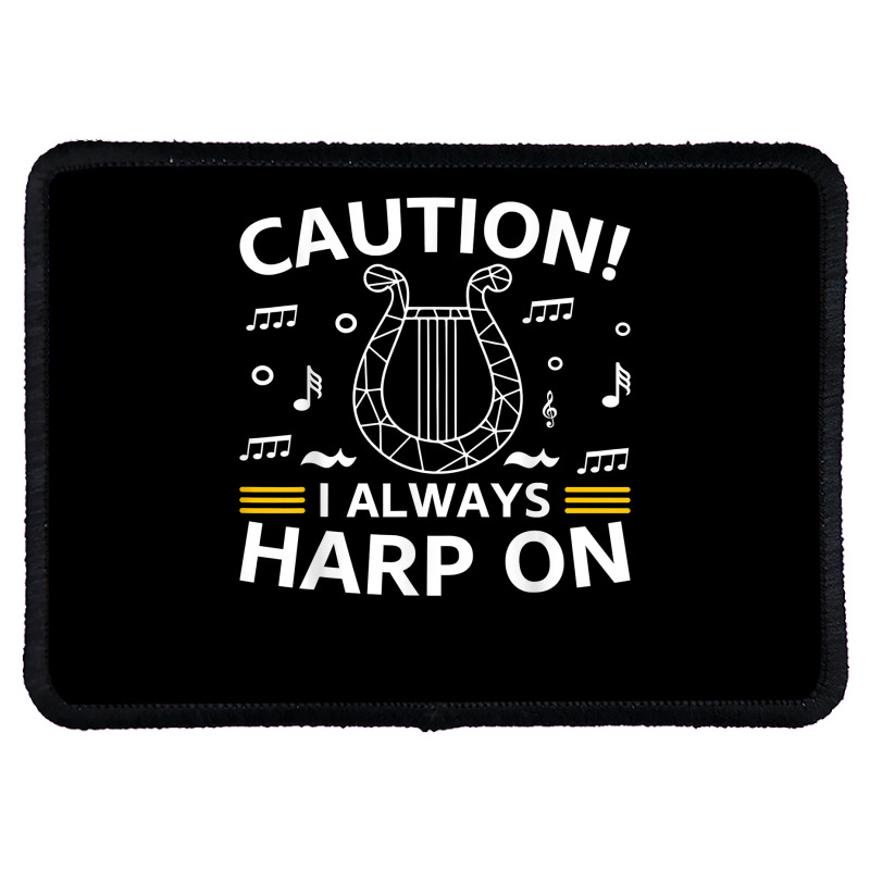 Musician Harpist Harp Player Caution! I Always Harp On T Shirt Rectangle Patch by yodishsaraveks | Artistshot