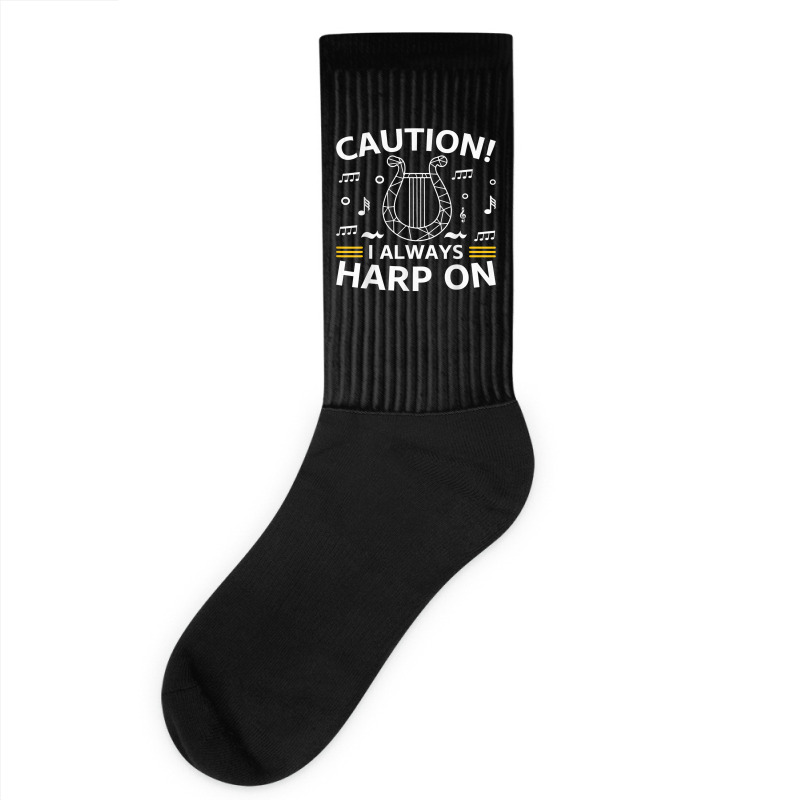 Musician Harpist Harp Player Caution! I Always Harp On T Shirt Socks by yodishsaraveks | Artistshot