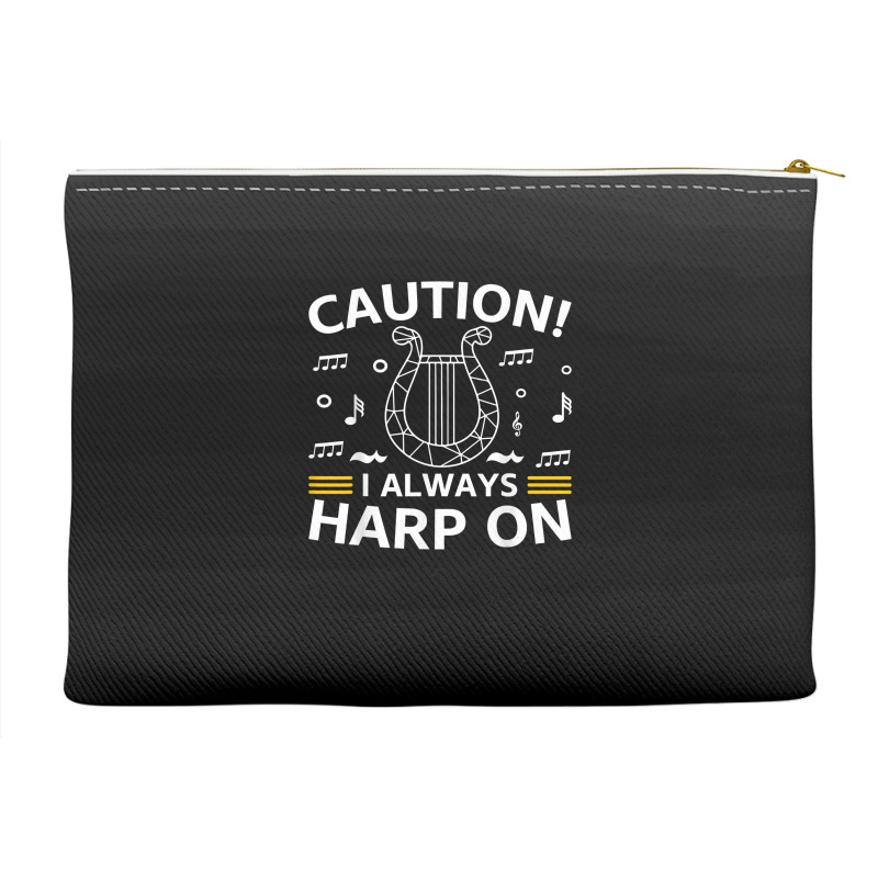 Musician Harpist Harp Player Caution! I Always Harp On T Shirt Accessory Pouches by yodishsaraveks | Artistshot