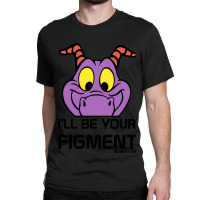 Ill Be Your Figment Epcot Journey Into Imagination Classic T-shirt | Artistshot