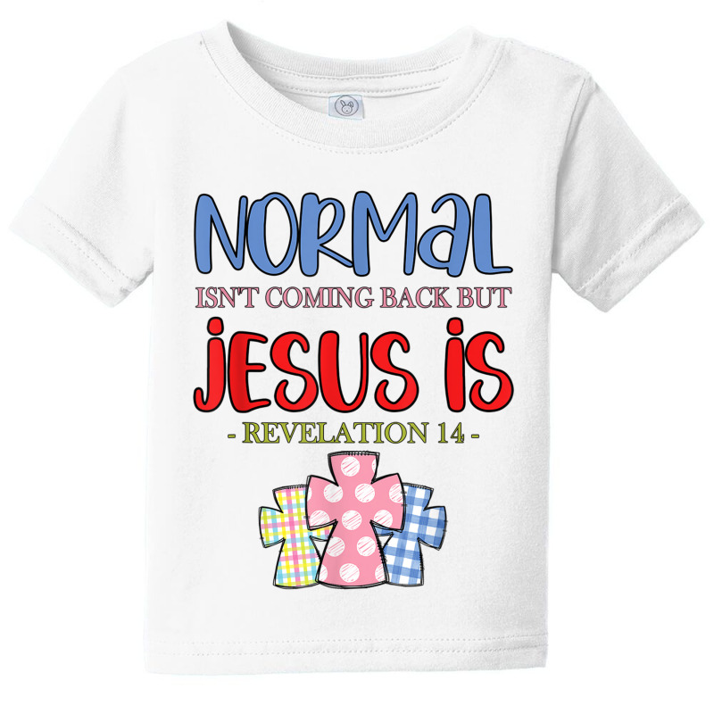 Normal Is Not Coming Back But Jesus Is Revelation 14 Tshirt Baby Tee by Great Tshirt | Artistshot