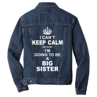 I Cant Keep Calm Because I Am Going To Be A Big Sister Men Denim Jacket | Artistshot