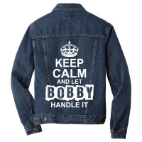 Keep Calm And Let Bobby Handle It Men Denim Jacket | Artistshot