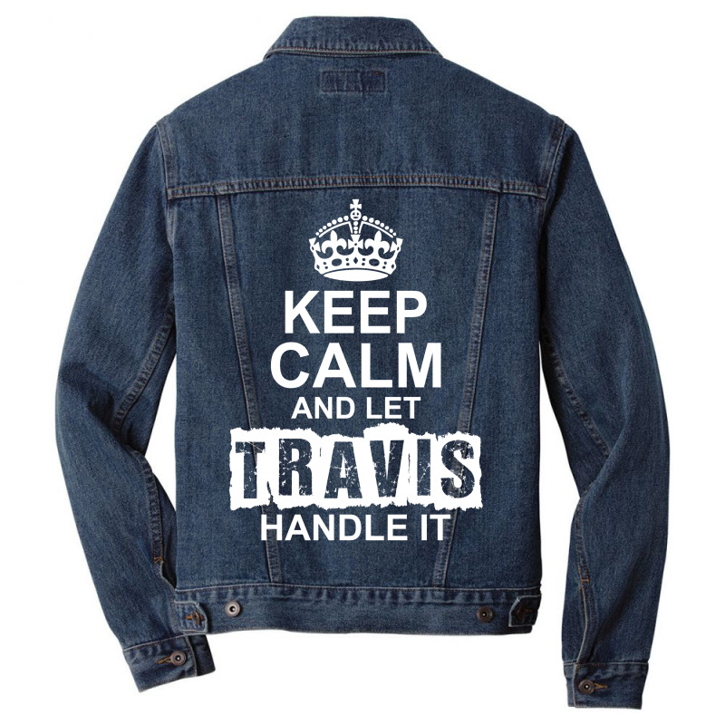 Keep Calm And Let Travis Handle It Men Denim Jacket | Artistshot