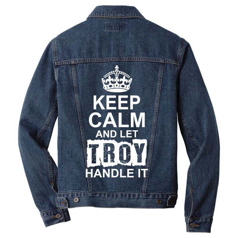 Keep Calm And Let Troy Handle It Men Denim Jacket | Artistshot