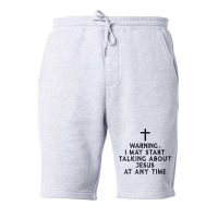 Warning I May Start Talking About Jesus At Any Time T Shirt Fleece Short | Artistshot