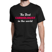 The Best Cardiologist In The World Classic T-shirt | Artistshot