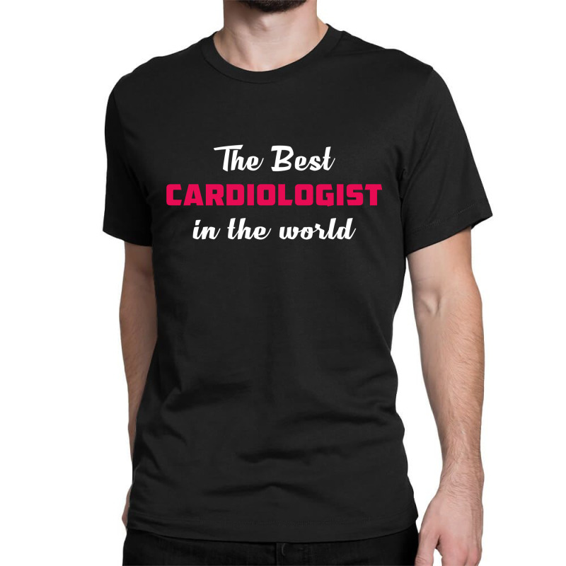 The Best Cardiologist In The World Classic T-shirt by thanchashop | Artistshot