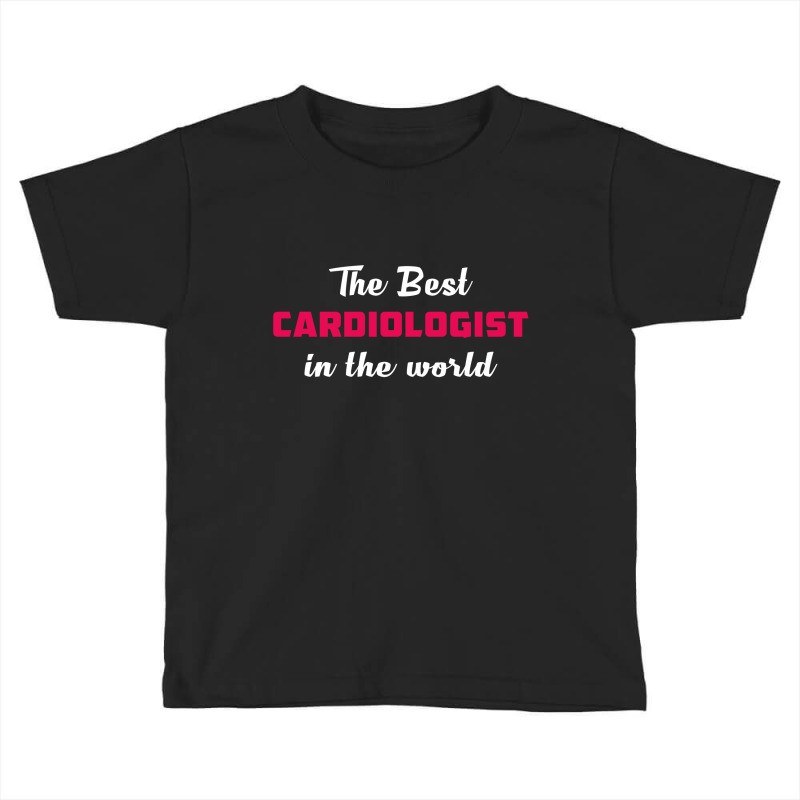 The Best Cardiologist In The World Toddler T-shirt by thanchashop | Artistshot