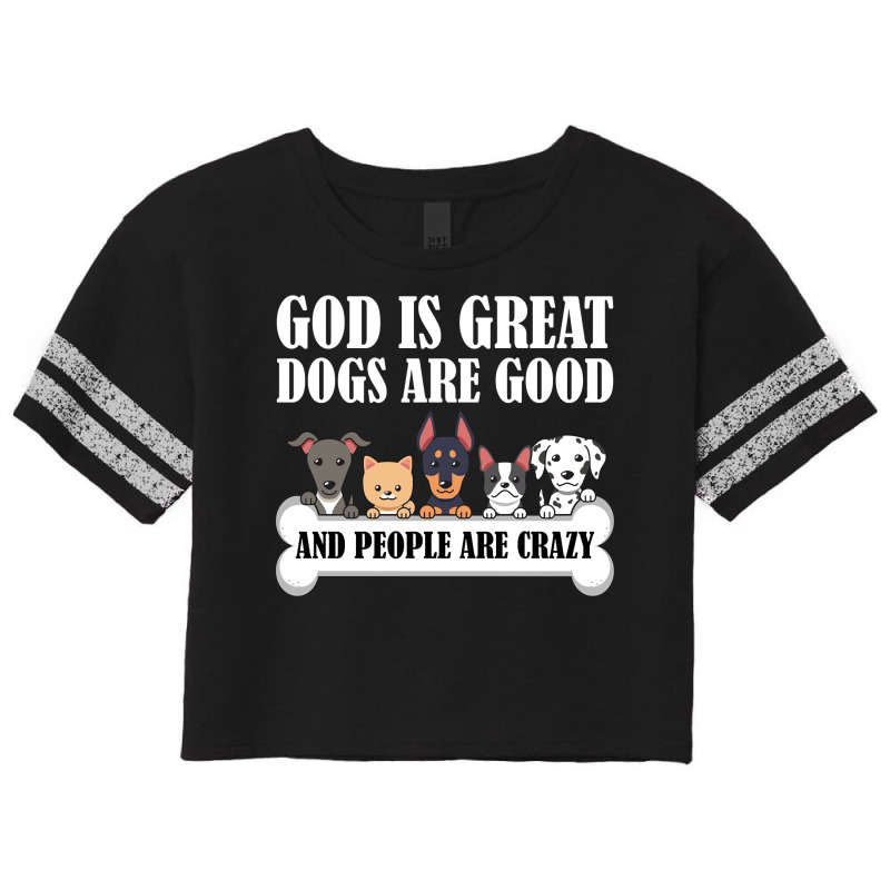 Dog Owners God Is Great Dogs Are Good And People Are Crazy Pullover Ho Scorecard Crop Tee by kalerttjay | Artistshot