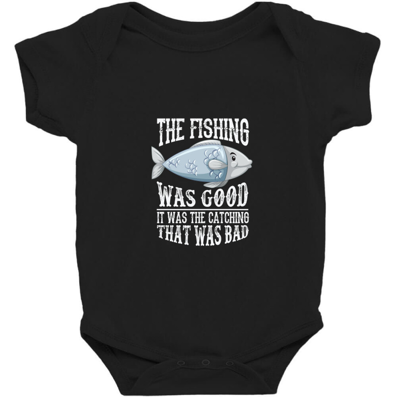 The Fishing Was Good; It Was The Catching That Was Bad Baby Bodysuit | Artistshot