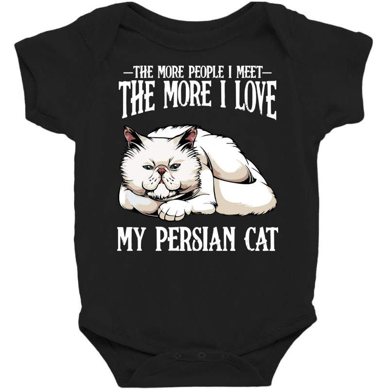 Cat T  Shirt Persian Cat   The More People I Meet   Cat Lover T  Shirt Baby Bodysuit | Artistshot