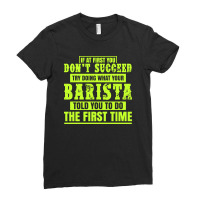 What Your Barista Told You To Do Ladies Fitted T-shirt | Artistshot