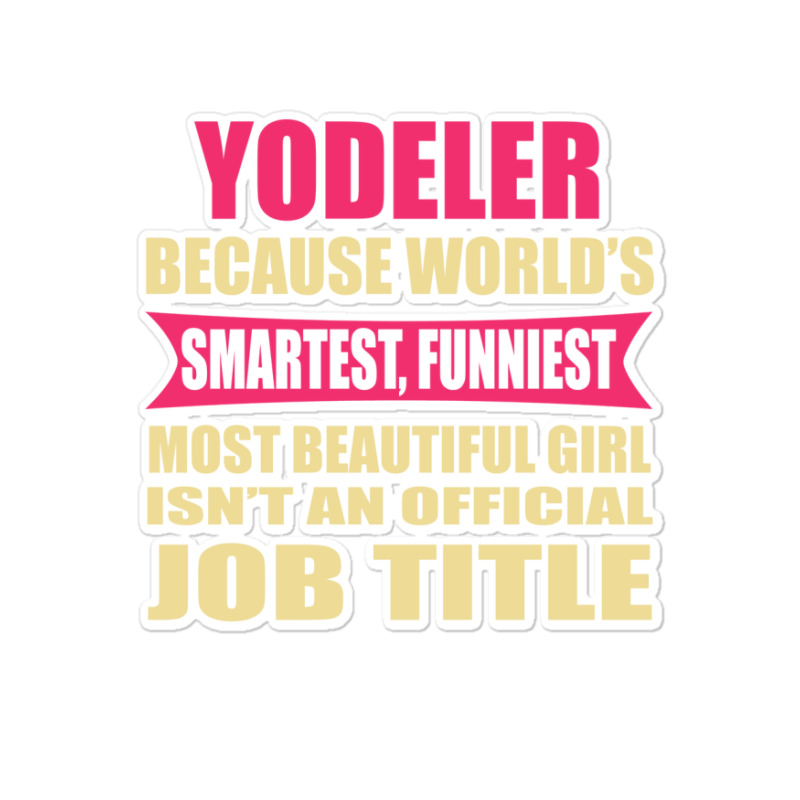 Yodeler Funniest Isn't A Jobtitle Sticker | Artistshot