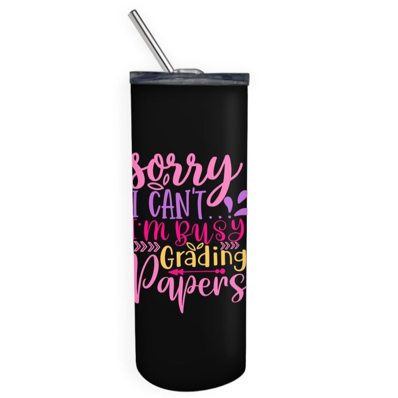 Sorry I Can T I M Busy Grading Papers Skinny Tumbler | Artistshot