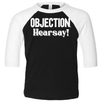 Objection Hearsay T Shirt Toddler 3/4 Sleeve Tee | Artistshot