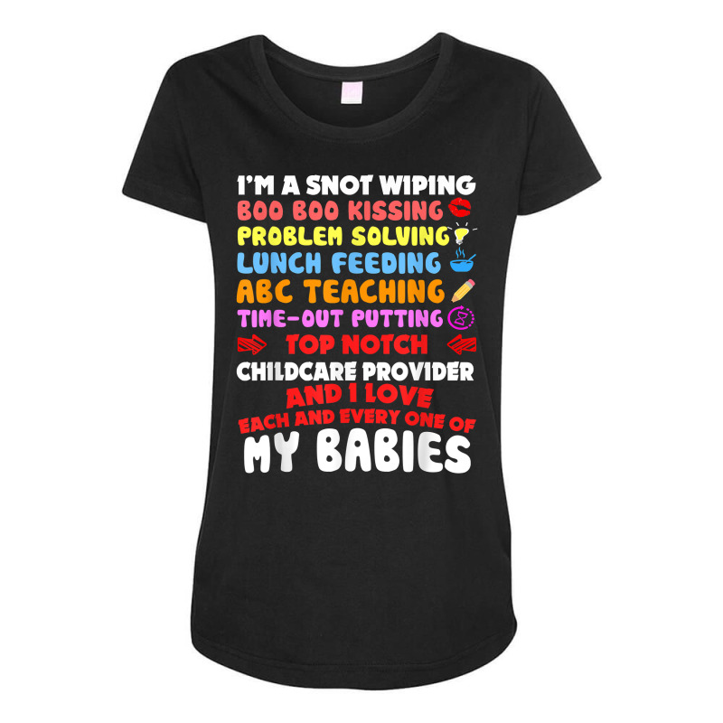 Top Notch Daycare Teacher I Love Each Every One Of My Babies Maternity Scoop Neck T-shirt by RolaLuken | Artistshot