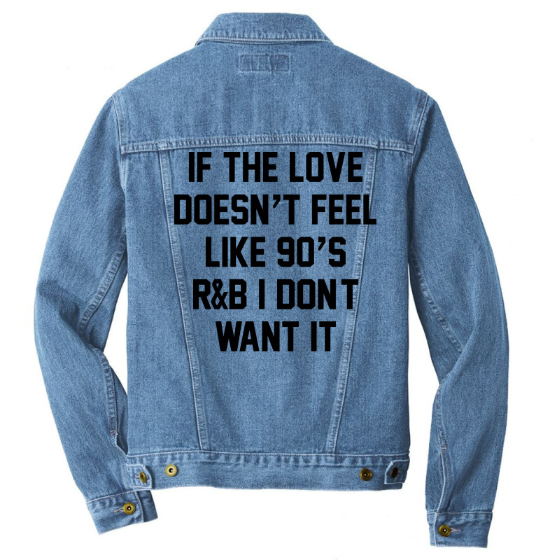 If The Love Doesn't Feel Like 90's R&b... Men Denim Jacket. By Artistshot