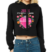 Jesus It's Not A Religion It's A Relationship Floral Funny Gifts Cropped Hoodie | Artistshot