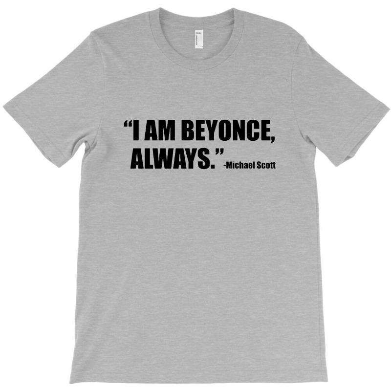 Iam Beyonce Always T-shirt | Artistshot