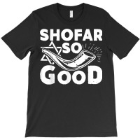 Shofar So Good Funny Rosh Hashanah Jewish Holiday Gift T Shirt T-shirt | Artistshot