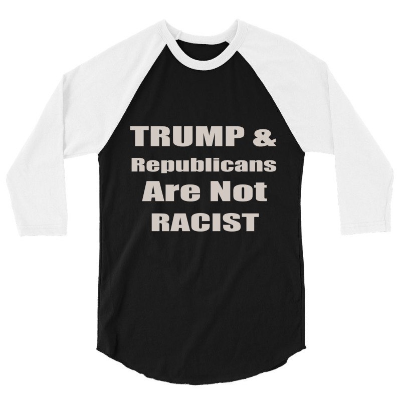 Trump Republicans Are Not Racist 3/4 Sleeve Shirt | Artistshot