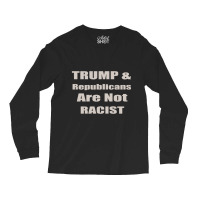 Trump Republicans Are Not Racist Long Sleeve Shirts | Artistshot