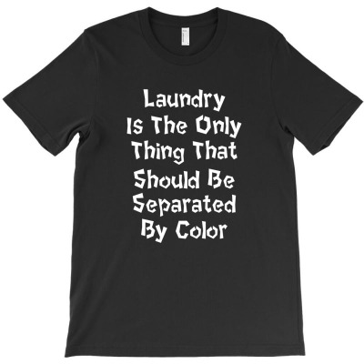 Laundry The Only Thing Separated By Color Quote T-shirt Designed By Sudewo