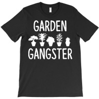 Garden Gangster   Gardening Shirt For Gardeners T-shirt | Artistshot