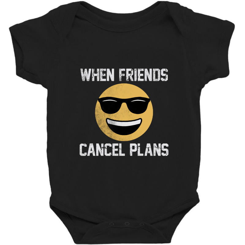 When Friends  Cancel Plans Baby Bodysuit | Artistshot