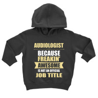 Audiologist Because Freakin' Awesome Isn't A Job Title Toddler Hoodie | Artistshot