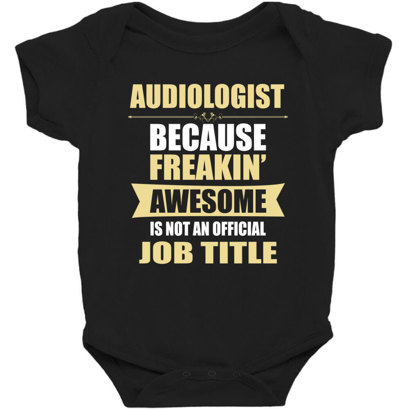 Audiologist Because Freakin' Awesome Isn't A Job Title Baby Bodysuit by thanchashop | Artistshot