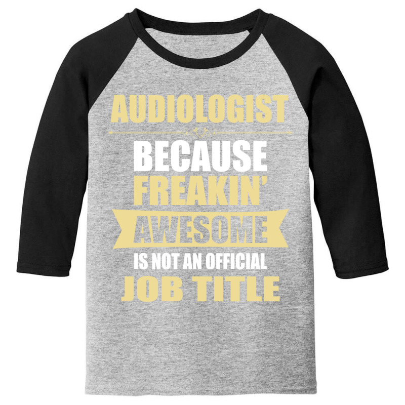 Audiologist Because Freakin' Awesome Isn't A Job Title Youth 3/4 Sleeve by thanchashop | Artistshot