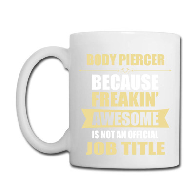 Body Piercer Because Freakin' Awesome Isn't A Job Title Coffee Mug Designed By Thanchashop