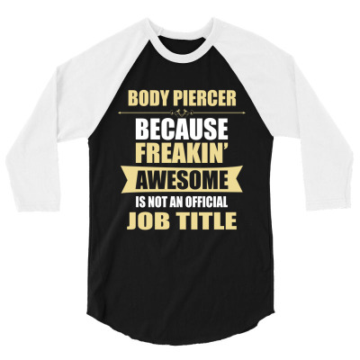 Body Piercer Because Freakin' Awesome Isn't A Job Title 3/4 Sleeve Shirt Designed By Thanchashop