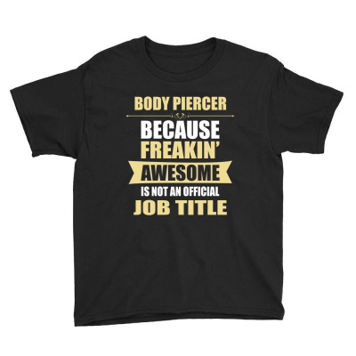 Body Piercer Because Freakin' Awesome Isn't A Job Title Youth Tee Designed By Thanchashop