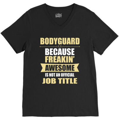 Bodyguard Because Freakin' Awesome Isn't A Job Title V-neck Tee Designed By Thanchashop