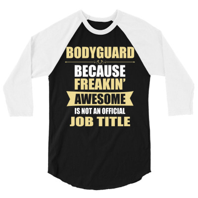 Bodyguard Because Freakin' Awesome Isn't A Job Title 3/4 Sleeve Shirt Designed By Thanchashop