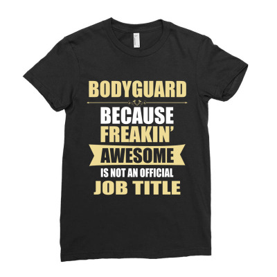 Bodyguard Because Freakin' Awesome Isn't A Job Title Ladies Fitted T-shirt Designed By Thanchashop