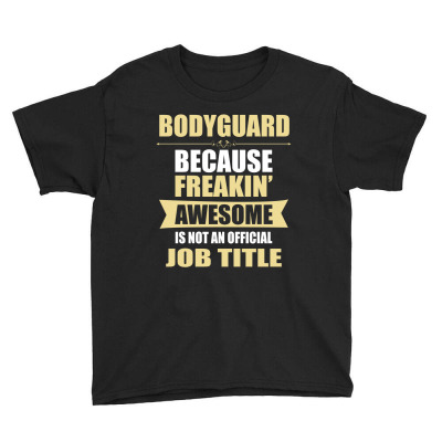 Bodyguard Because Freakin' Awesome Isn't A Job Title Youth Tee Designed By Thanchashop