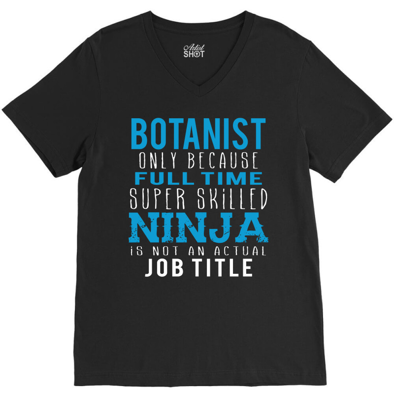 Botanist Because Ninja Is Not A Job Title V-Neck Tee by thanchashop | Artistshot