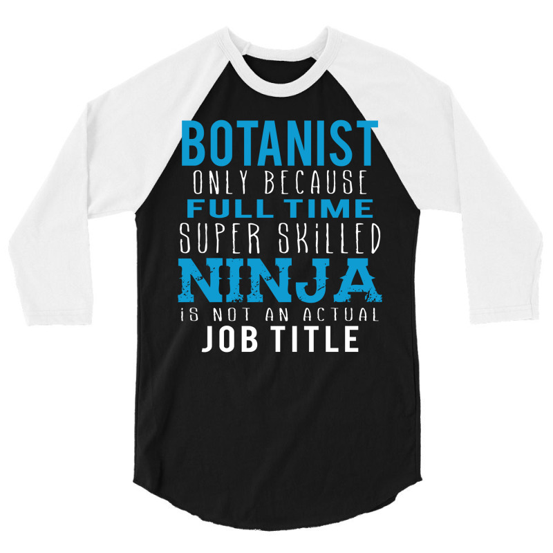 Botanist Because Ninja Is Not A Job Title 3/4 Sleeve Shirt by thanchashop | Artistshot